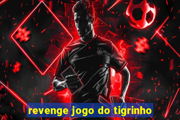 revenge jogo do tigrinho